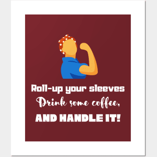 Roll-up your sleeves drink some coffee and handle it! Posters and Art